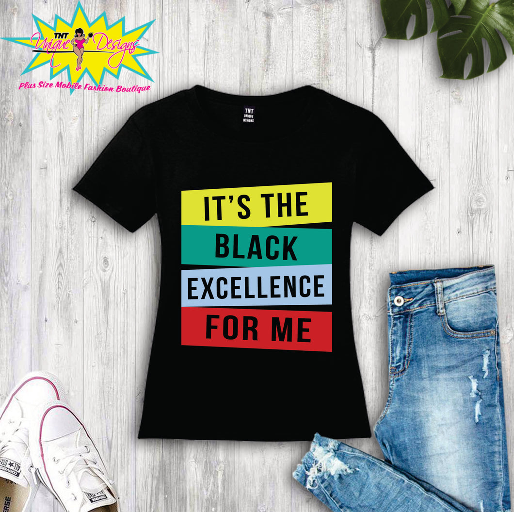 IT'S THE BLACK EXCELLENCE FOR ME TEE